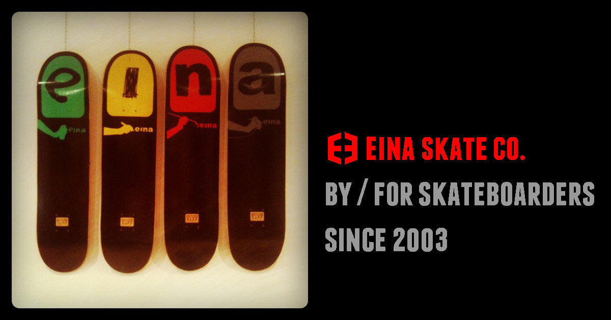 Eina skateboard company
– Eina Skateboard Company